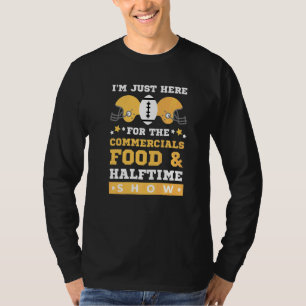 I'm Just Here For The Food Commercials And Halftim T-Shirt