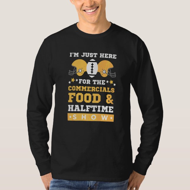 I'm Just Here For The Food Commercials And Halftim T-Shirt (Front)