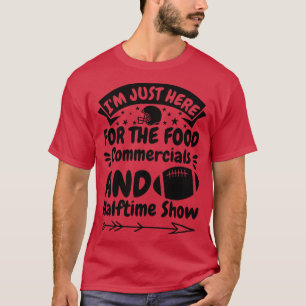 IM Just Here For The Food Commercials And Halftime T-Shirt