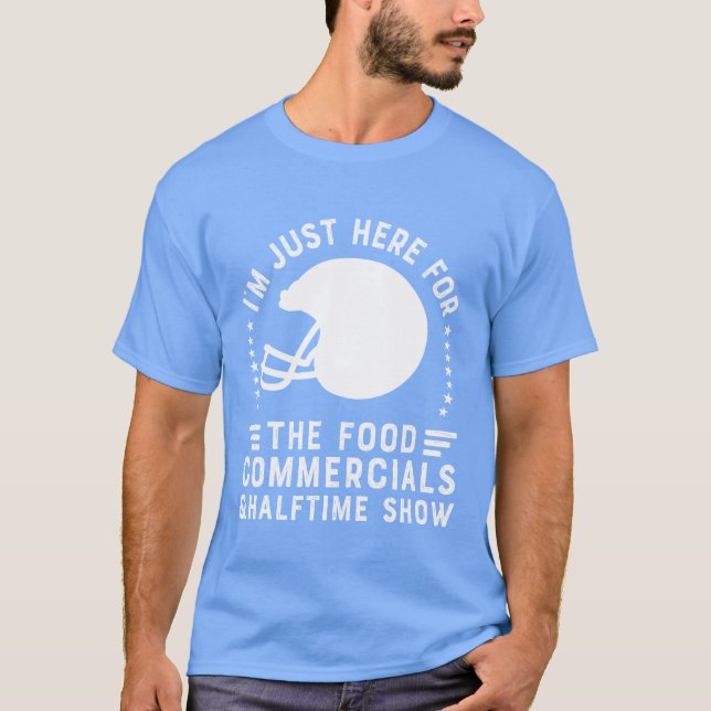 Im just here for the food commercialsrooting for f T-Shirt (Front)