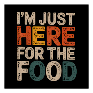 I'm Just Here For The Food Funny Foodie Gift Poster