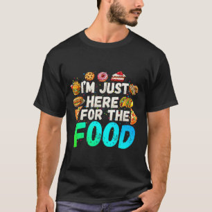 I'm Just Here For The Food Funny Foodie Humor Snac T-Shirt
