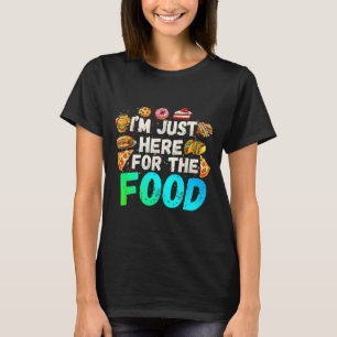 I'm Just Here For The Food Funny Foodie Humor Snac T-Shirt