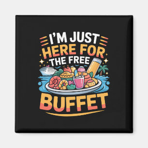 I'm Just Here For The Free Buffet Funny Cruise 202 Magnet