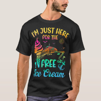 I'M Just Here For The Free Ice Cream Cruise Family T-Shirt