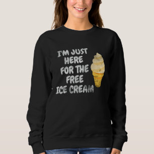 I'm Just Here For The Free Ice Cream Family Ice Cr Sweatshirt
