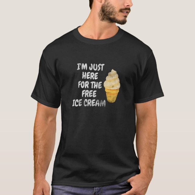 I'm Just Here For The Free Ice Cream Family Ice Cr T-Shirt (Front)