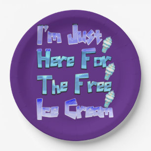 I'm Just Here For The Free Ice Cream, Funny   Paper Plate