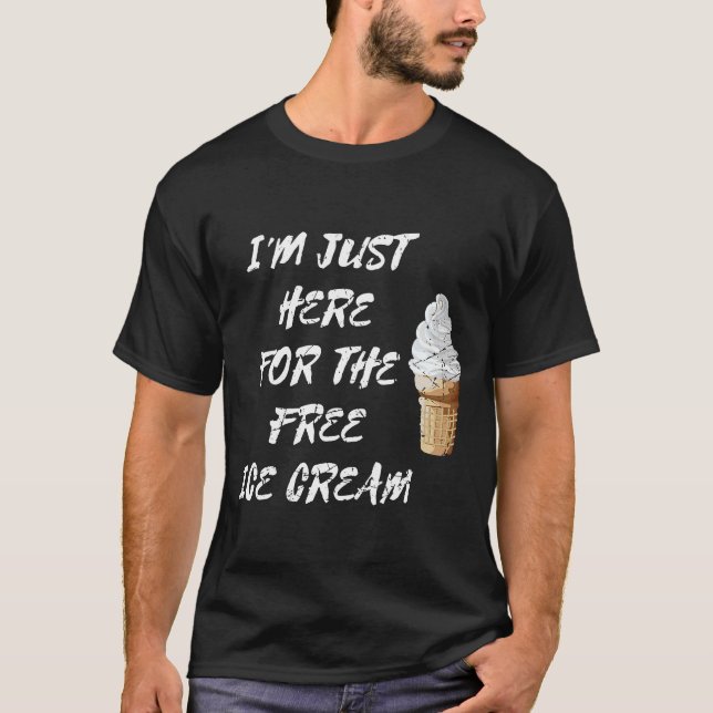 I'm Just Here For The Free Ice Cream Sweet Gelato T-Shirt (Front)