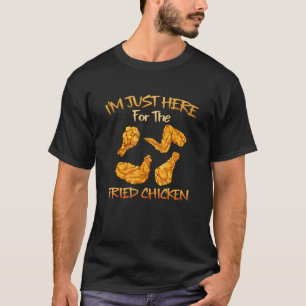 Im Just Here For The Fried Chicken Funny Fried Chi T-Shirt