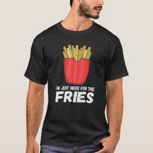 I'm Just Here For The Fries Pommes French Fries P T-Shirt