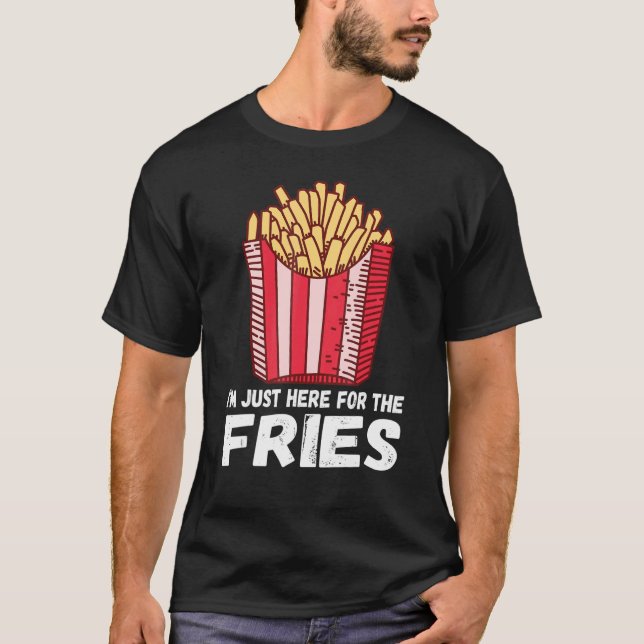 I'm Just Here For The Fries   Pommes French Fries  T-Shirt (Front)