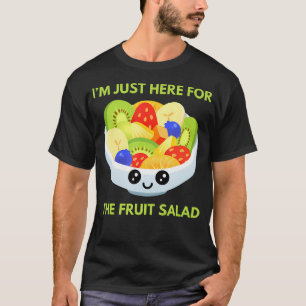 I'M Just Here For The Fruit Salad Cute T-Shirt