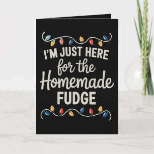 I'm Just Here For The Fudge Christmas Xmas Food Holiday Card