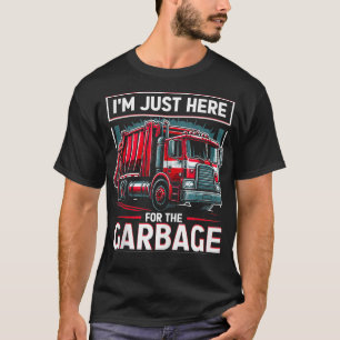 Im Just Here For The Garbage Truck Designs  T-Shirt