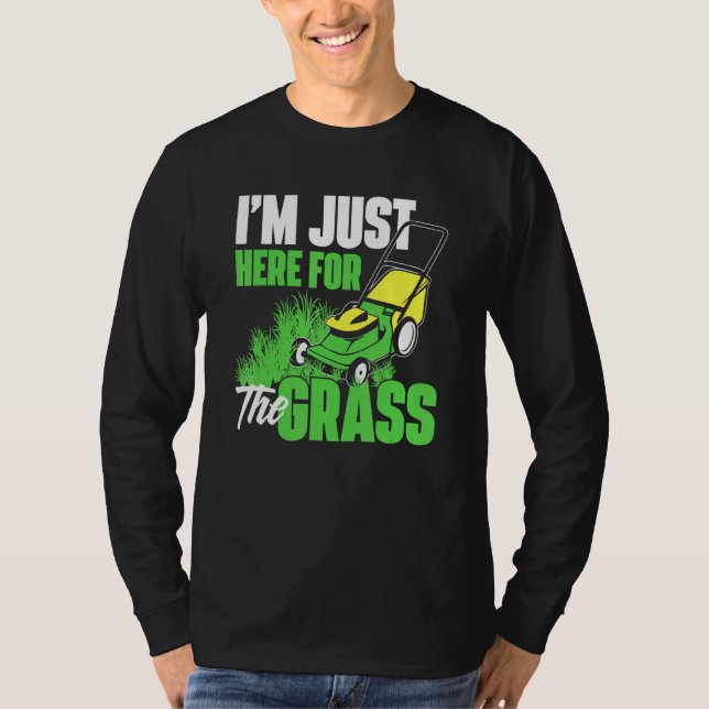 Im Just Here For The Grass - Gardening Lawn Mower  T-Shirt (Front)