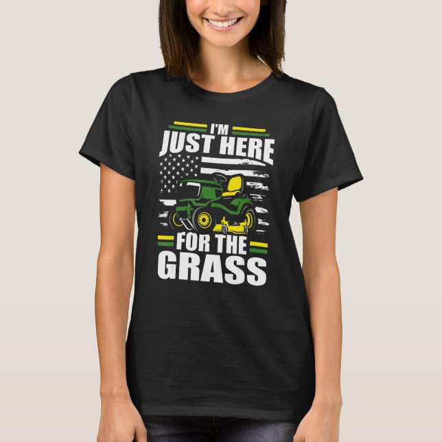 I'm Just Here For The Grass Lawn Mower American Fl T-Shirt (Front)