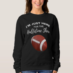 I'm Just Here For The Half Time Show Food Snacks G Sweatshirt