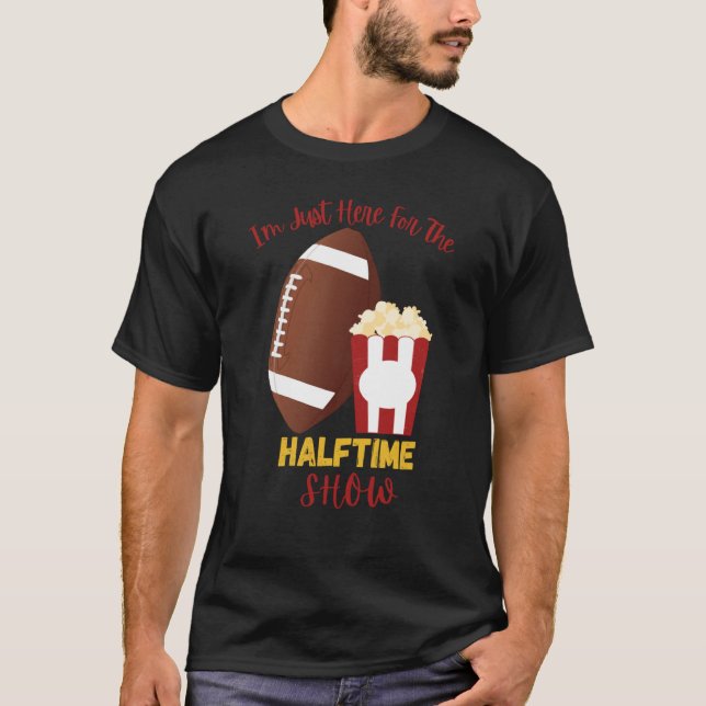 I'm Just Here for the Halftime Show  1 T-Shirt (Front)