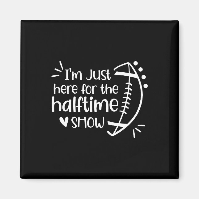 I'm Just Here For The Halftime Show American Footb Magnet (Front)
