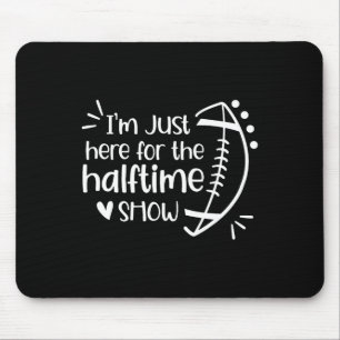 I'm Just Here For The Halftime Show American Footb Mouse Pad