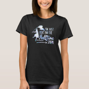 I'm Just Here for the Halftime Show Colour Guard M T-Shirt