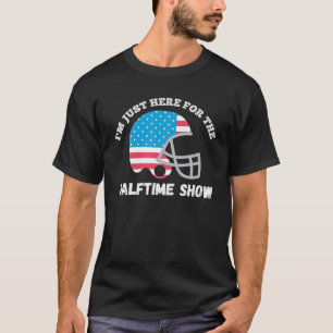 I'm Just Here For The Halftime Show Funny American T-Shirt