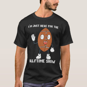 I'm Just Here For The Halftime Show Funny American T-Shirt