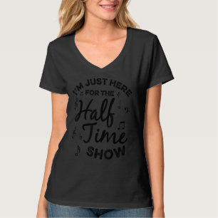 I'm Just Here For The Halftime Show Funny Football T-Shirt