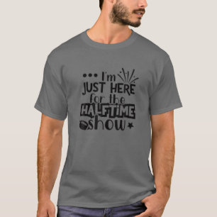I'm Just Here For The Halftime Show Marching Band T-Shirt