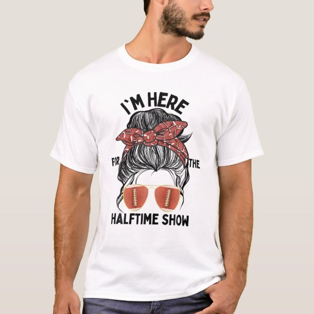 I'm Just Here For The Halftime Show Messy Bun Foot T-Shirt (Front)