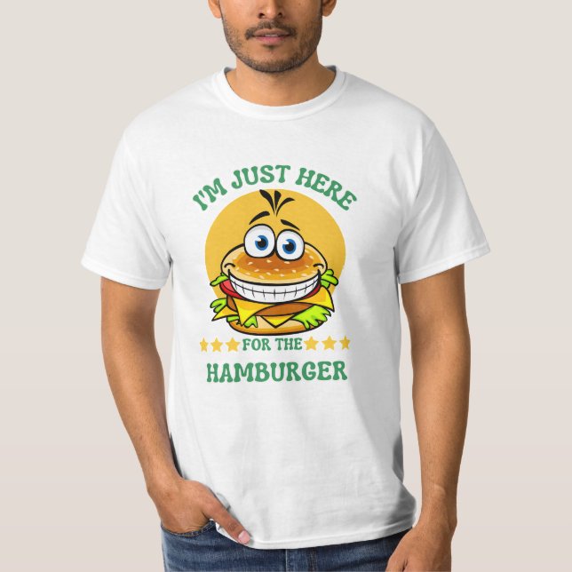 I'm Just Here for the Hamburger T-Shirt (Front)