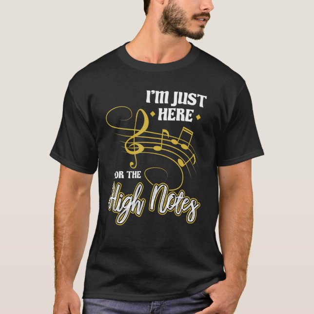 I'm Just Here For The High Notes   Opera Singer T-Shirt (Front)