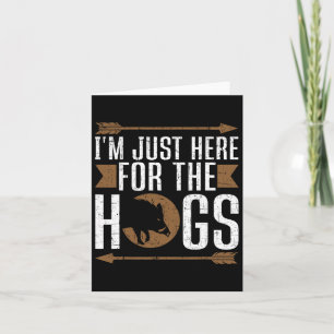 I'm Just Here For The Hogs Funny Hog Hunting Card