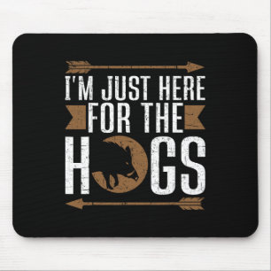 I'm Just Here For The Hogs Funny Hog Hunting Mouse Pad