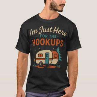 Im Just Here For The Hookups Funny Rv Camping Cara T-Shirt