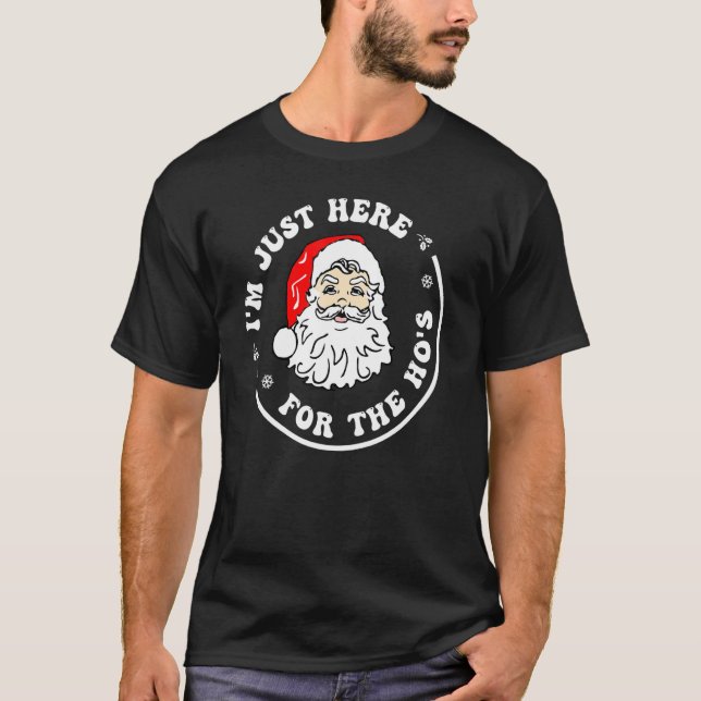 I'm Just Here For The Hos  Christmas Santa Xmas T-Shirt (Front)