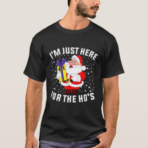 I'm Just Here For The Ho's, Funny Rude Christmas S T-Shirt