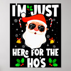 I'm Just Here For The Ho's Funny Santa Christmas X Poster