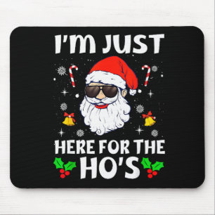 Im Just Here For The Hos Inappropriate Christmas A Mouse Pad