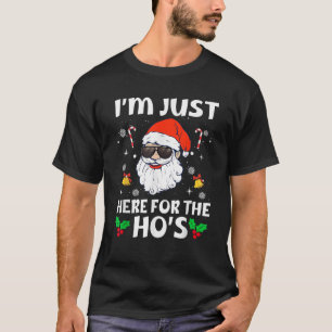 Im Just Here For The Hos Inappropriate Christmas A T-Shirt