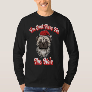 I'm Just Here For The Hos  Santa Pug Christmas Jok T-Shirt