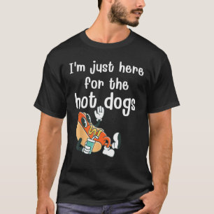 Im Just Here For The Hot Dogs Foodie Weiner Hot D T-Shirt
