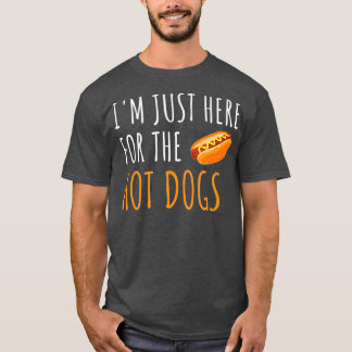 Im Just Here For The Hot Dogs Funny Food T-Shirt