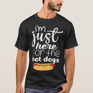I'm Just Here For The Hot Dogs Hot Dog T-Shirt