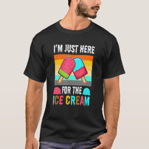 Im just here for the ice cream 1 T-Shirt