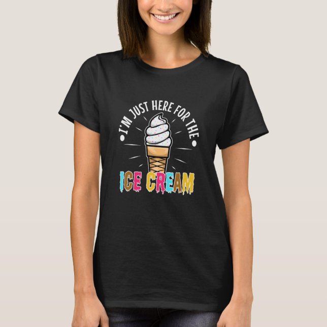 Im just here for the ice cream  1 T-Shirt (Front)
