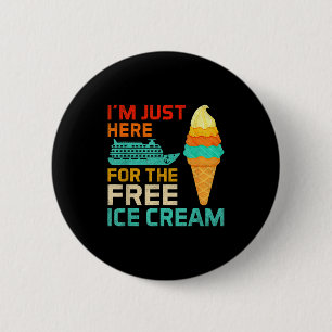 I'm Just Here For The Ice Cream Funny Cruise Squad 6 Cm Round Badge