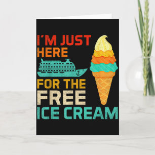 I'm Just Here For The Ice Cream Funny Cruise Squad Card
