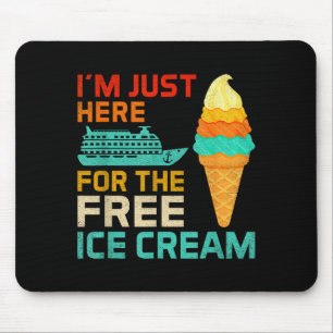 I'm Just Here For The Ice Cream Funny Cruise Squad Mouse Pad